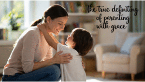 Understanding What It Means to Parent with Grace