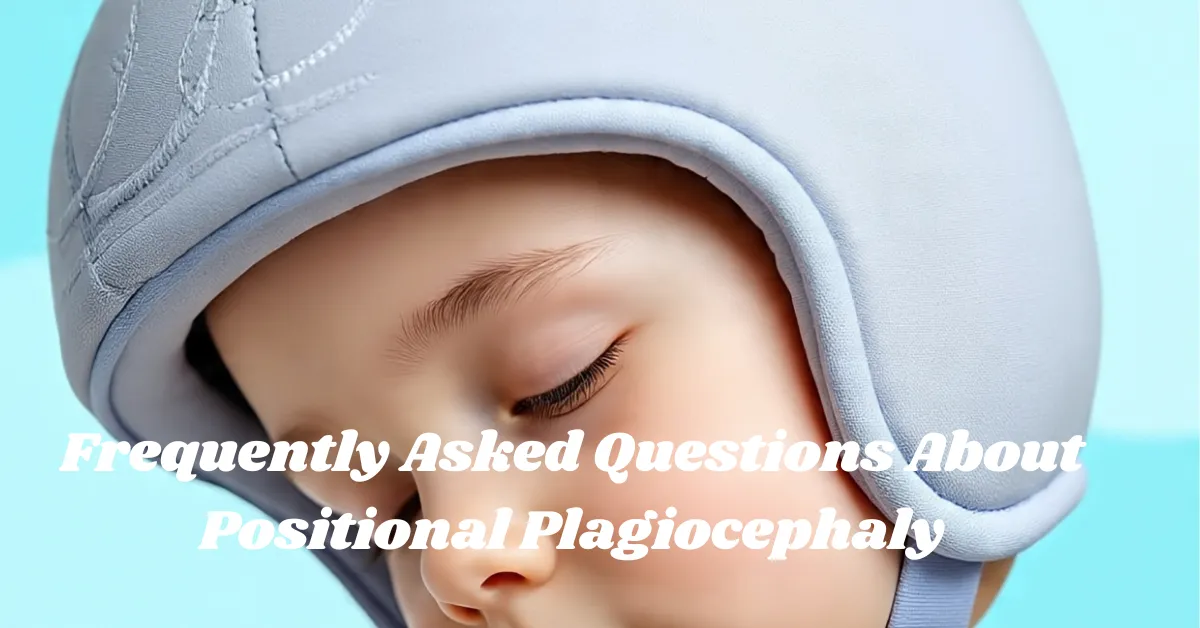 Frequently Asked Questions About Positional Plagiocephaly