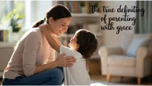 Understanding What It Means to Parent with Grace